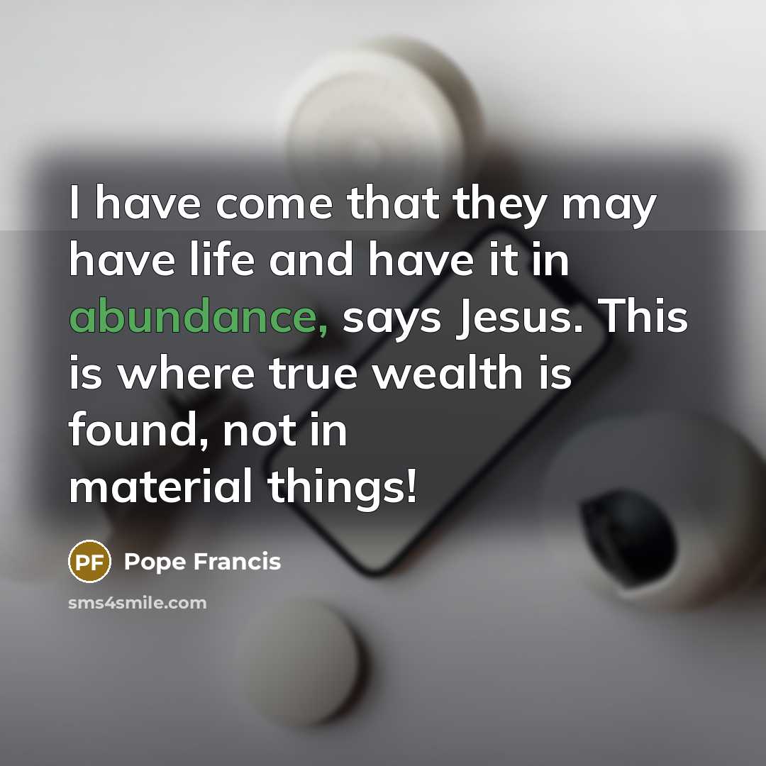 “I have come that they may have life and have…” quote by Pope Francis