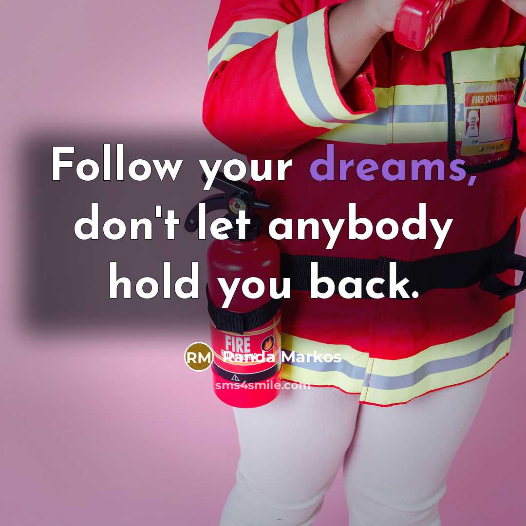 “Follow your dreams, don't let anybody hold you back.…” quote by Randa Markos