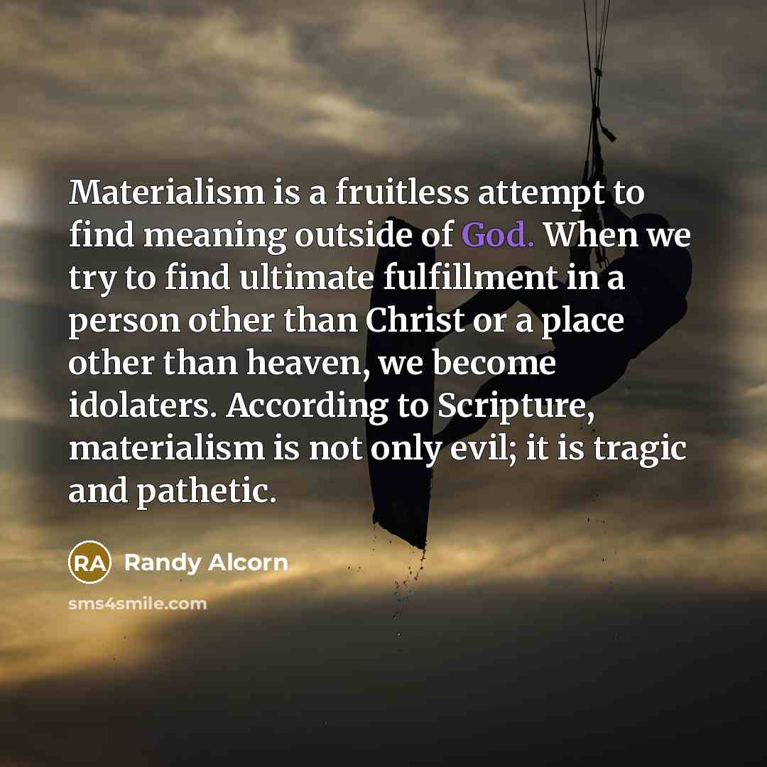 “Materialism is a fruitless attempt to find meaning outside of…” quote by Randy Alcorn