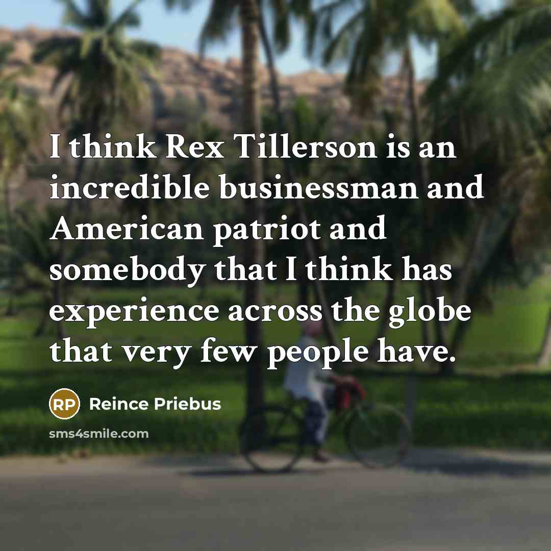 “I think Rex Tillerson is an incredible businessman and American…” quote by Reince Priebus
