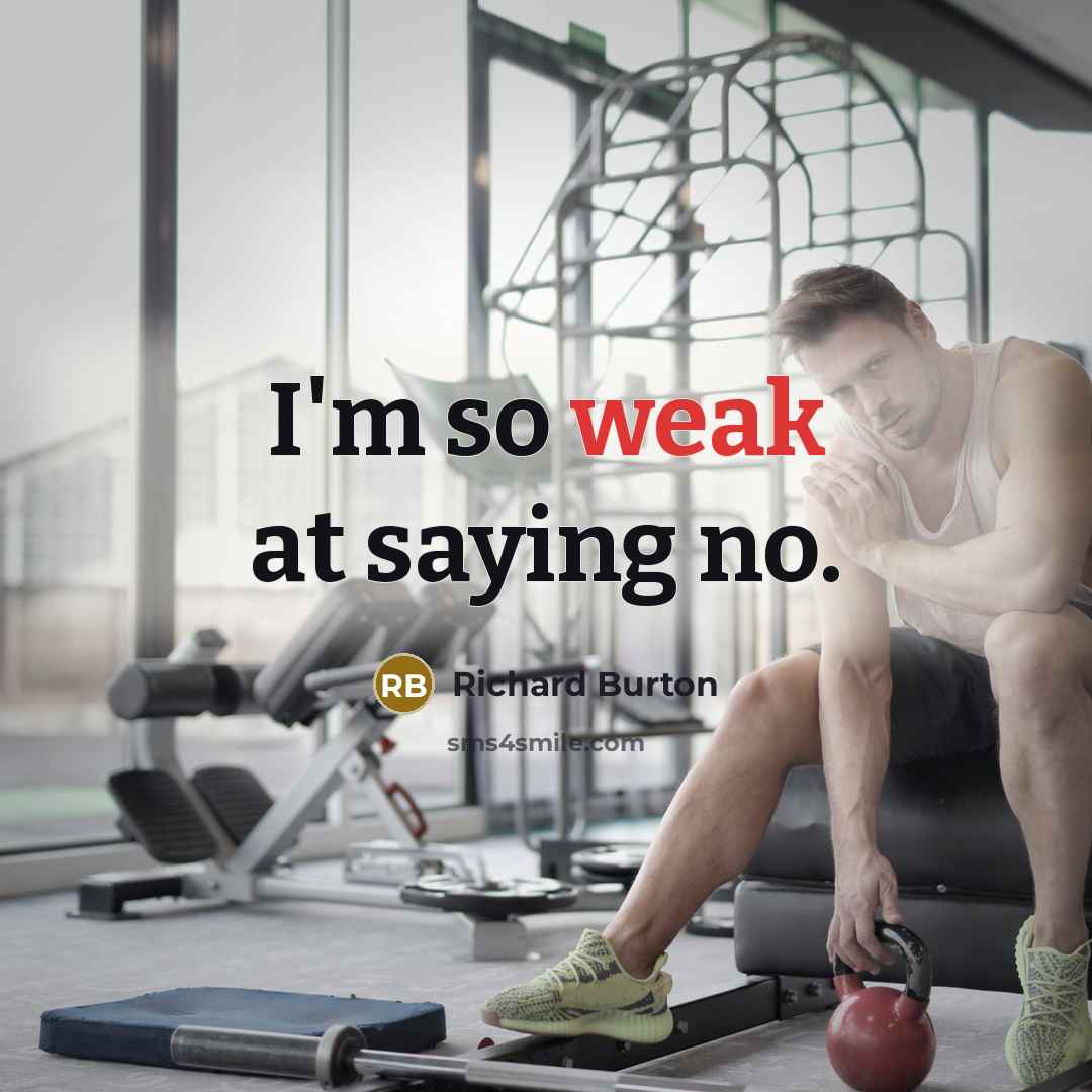 “I'm so weak at saying no.…” quote by Richard Burton