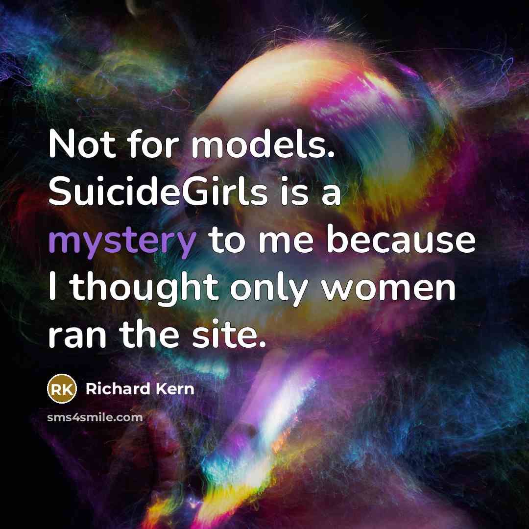 “Not for models. SuicideGirls is a mystery to me because…” quote by Richard Kern