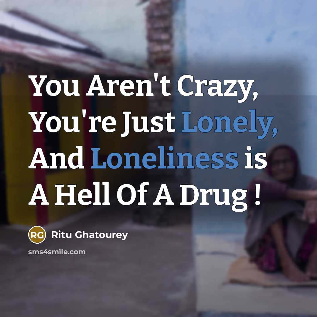 “You Aren't Crazy, You're Just Lonely, And Loneliness is A…” quote by Ritu Ghatourey