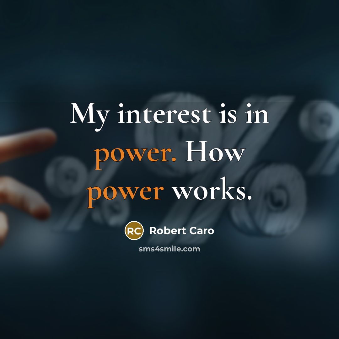 “My interest is in power. How power works.…” quote by Robert Caro
