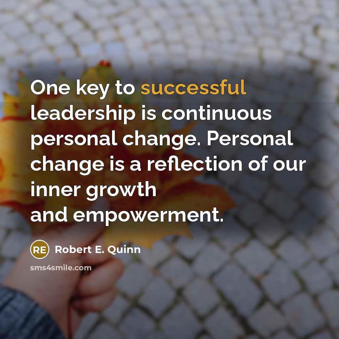 “One key to successful leadership is continuous personal change. Personal…” quote by Robert E. Quinn