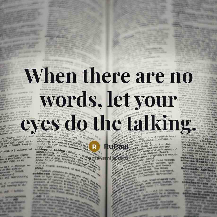 “When there are no words, let your eyes do the…” quote by RuPaul