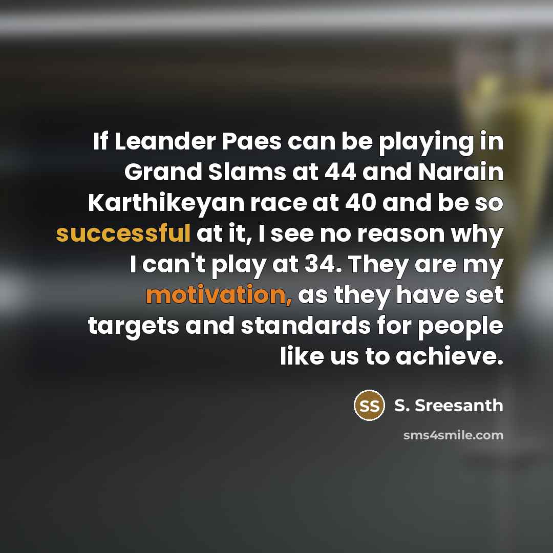 “If Leander Paes can be playing in Grand Slams at…” quote by S. Sreesanth