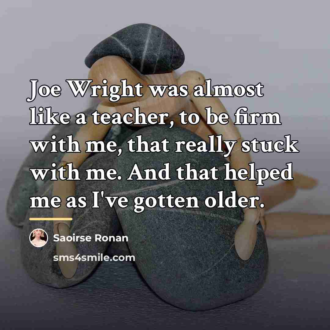 “Joe Wright was almost like a teacher, to be firm…” quote by Saoirse Ronan