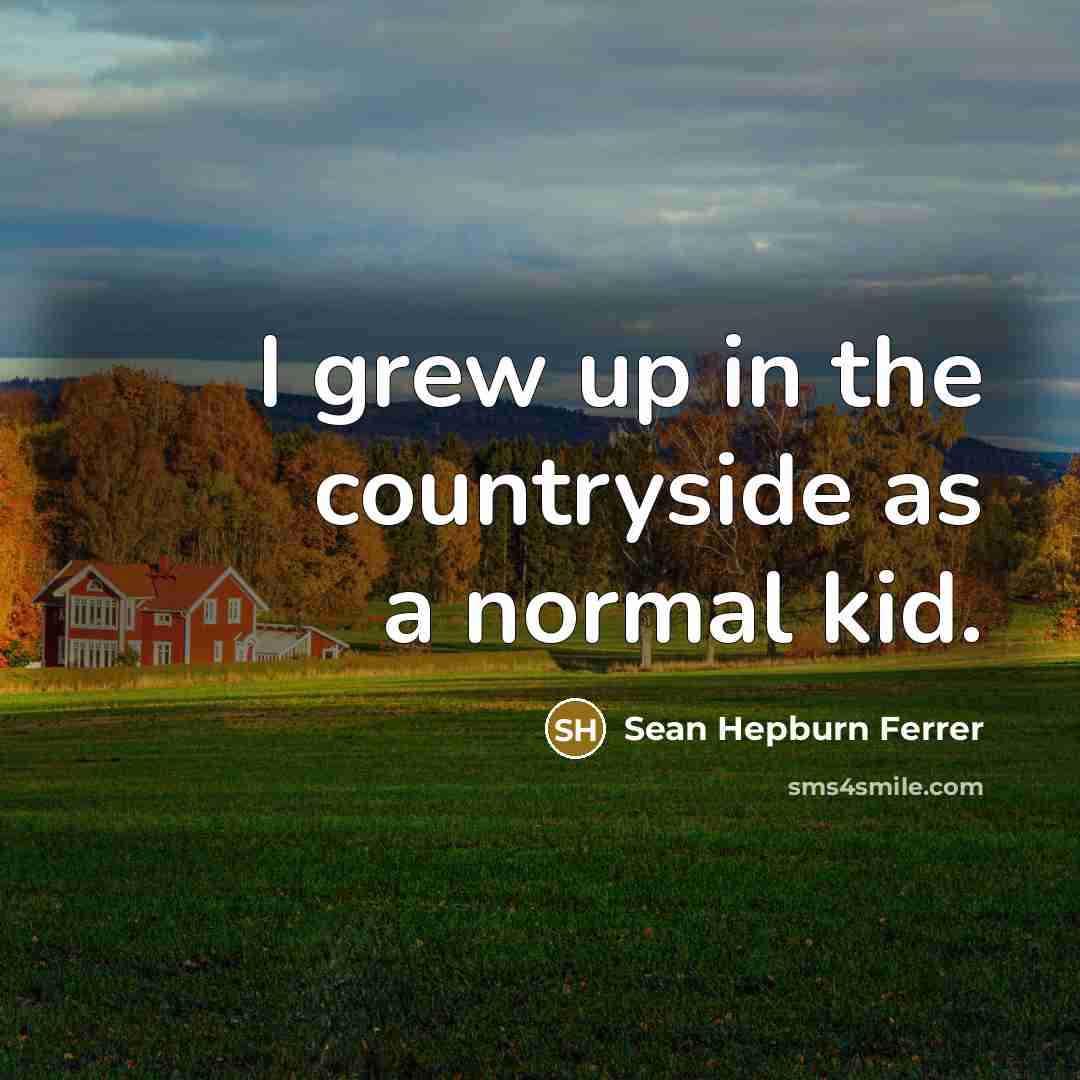 “I grew up in the countryside as a normal kid.…” quote by Sean Hepburn Ferrer