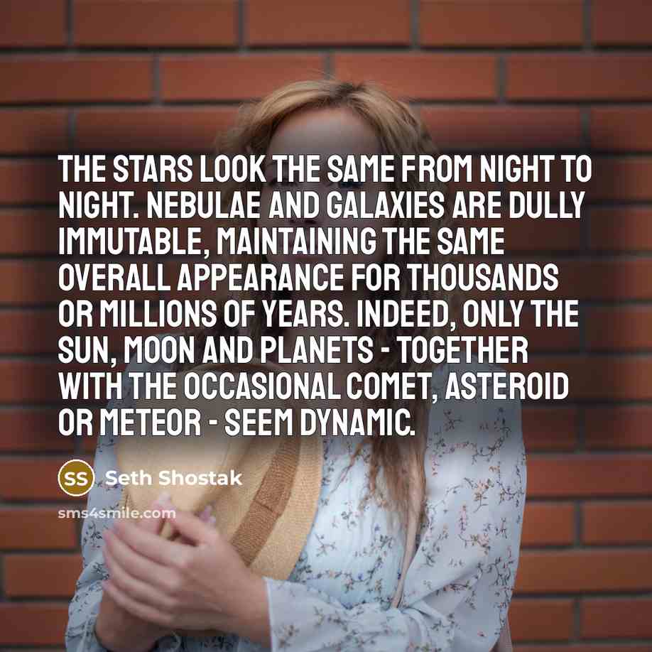 “The stars look the same from night to night. Nebulae…” quote by Seth Shostak