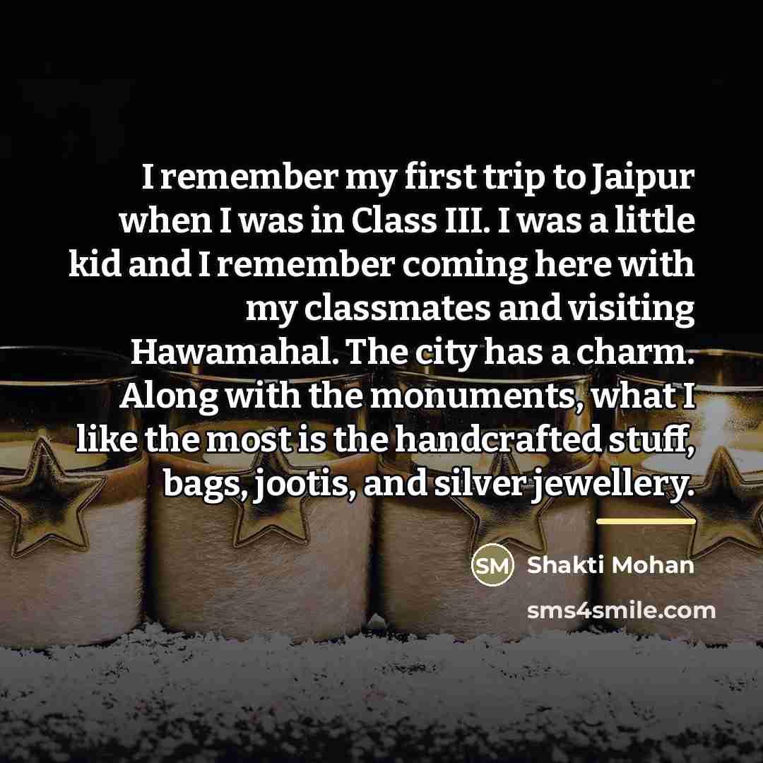“I remember my first trip to Jaipur when I was…” quote by Shakti Mohan