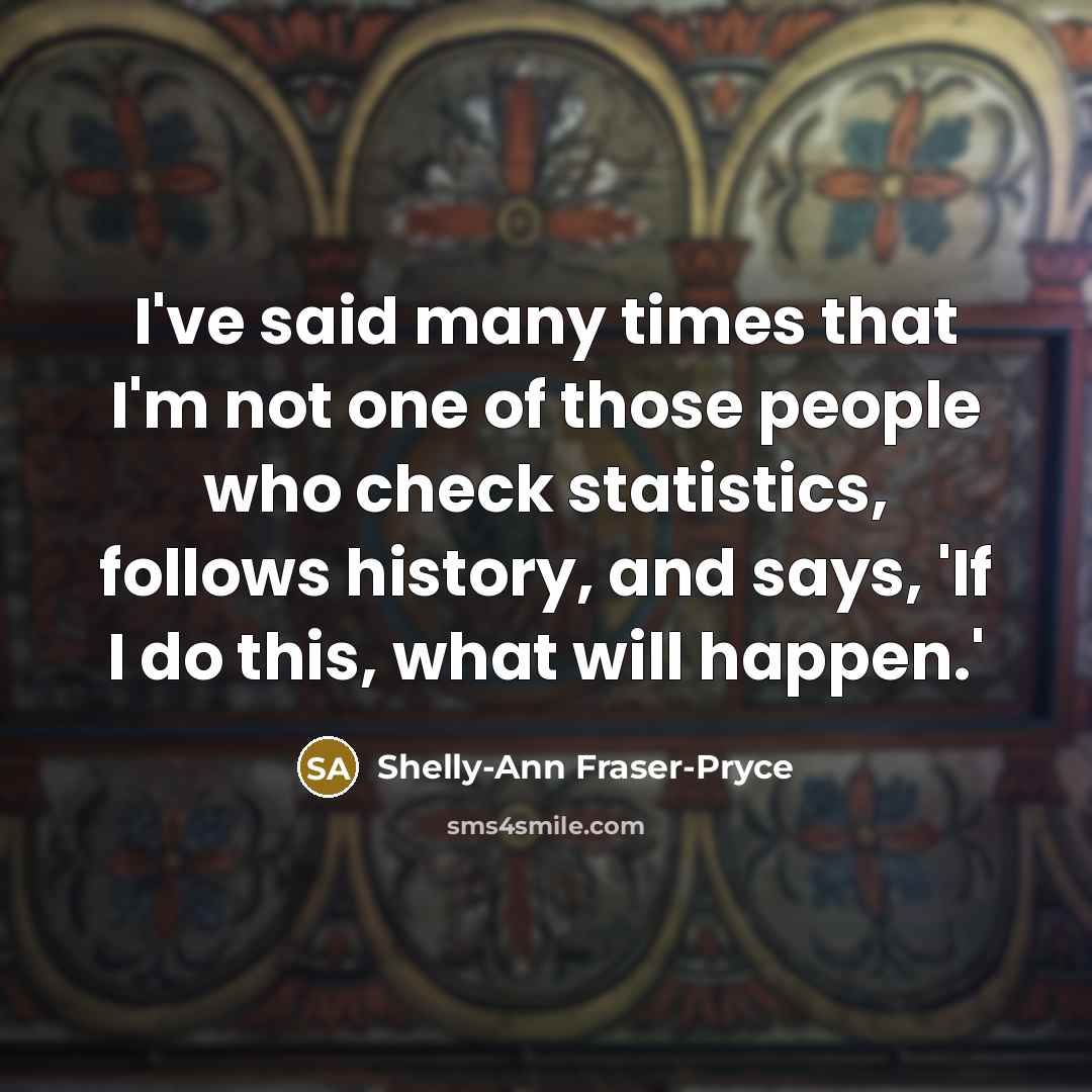 “I've said many times that I'm not one of those…” quote by Shelly-Ann Fraser-Pryce