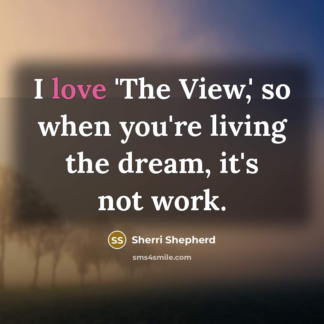 “I love 'The View,' so when you're living the dream,…” quote by Sherri Shepherd