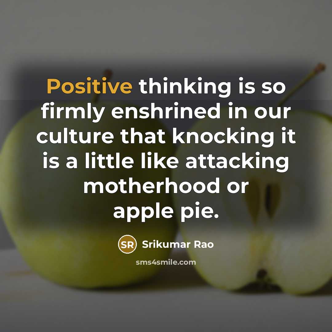 “Positive thinking is so firmly enshrined in our culture that…” quote by Srikumar Rao