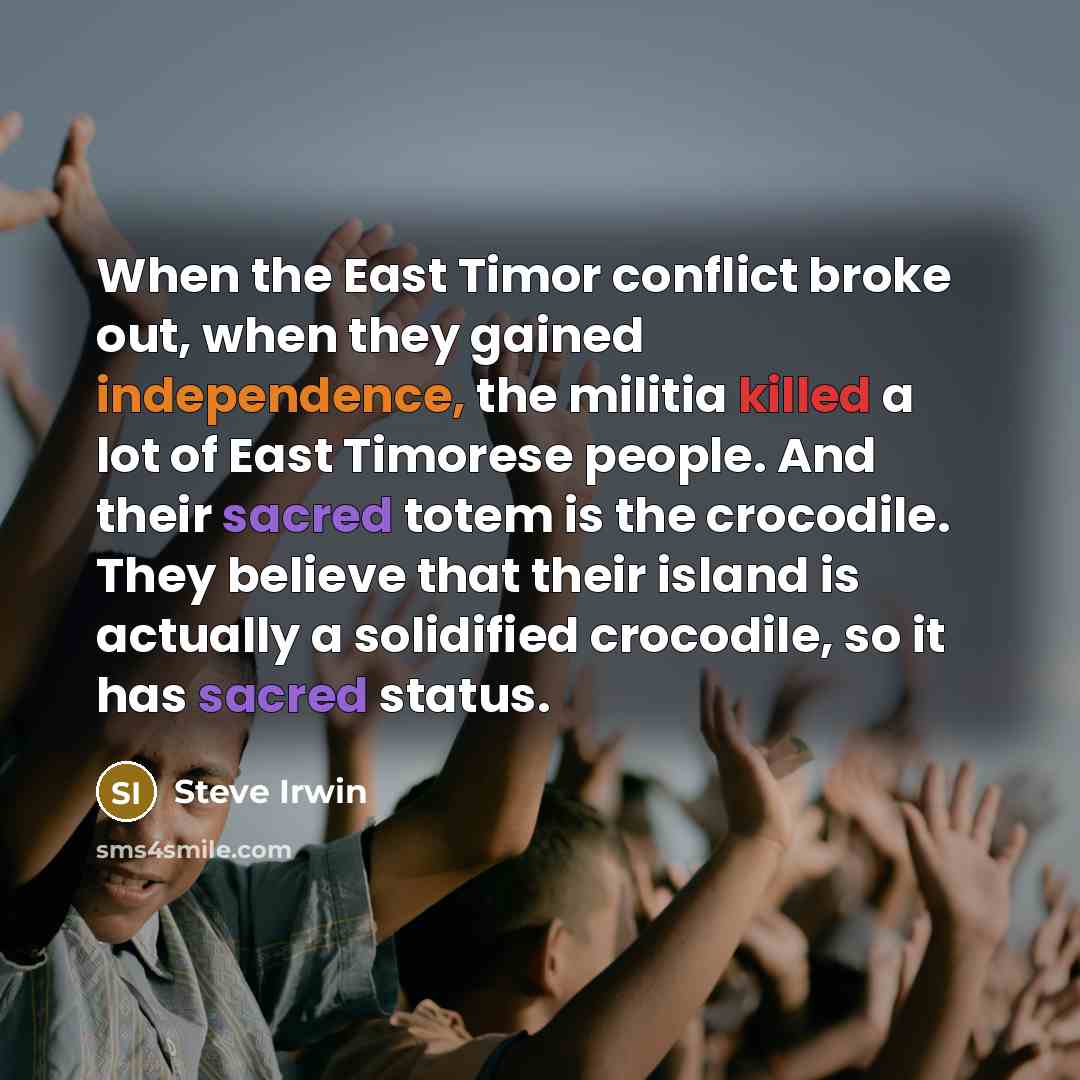 “When the East Timor conflict broke out, when they gained…” quote by Steve Irwin