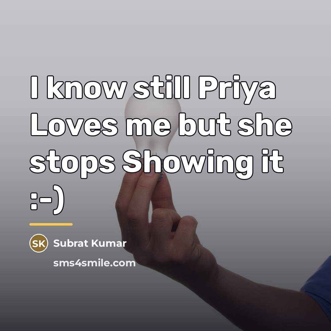 “I know still Priya Loves me but she stops Showing…” quote by Subrat Kumar