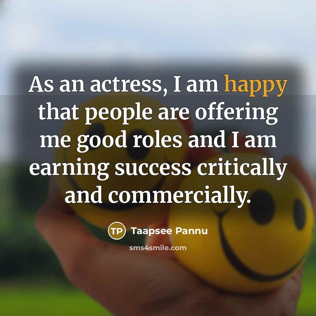 “As an actress, I am happy that people are offering…” quote by Taapsee Pannu