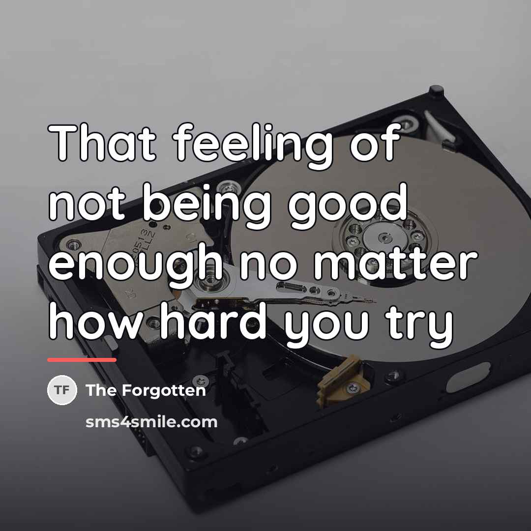 “That feeling of not being good enough no matter how…” quote by The Forgotten