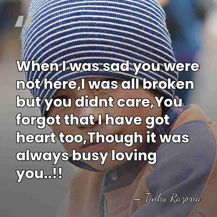 When I was sad you were not here,I was all broken but&hellip; - Tinku Razoria