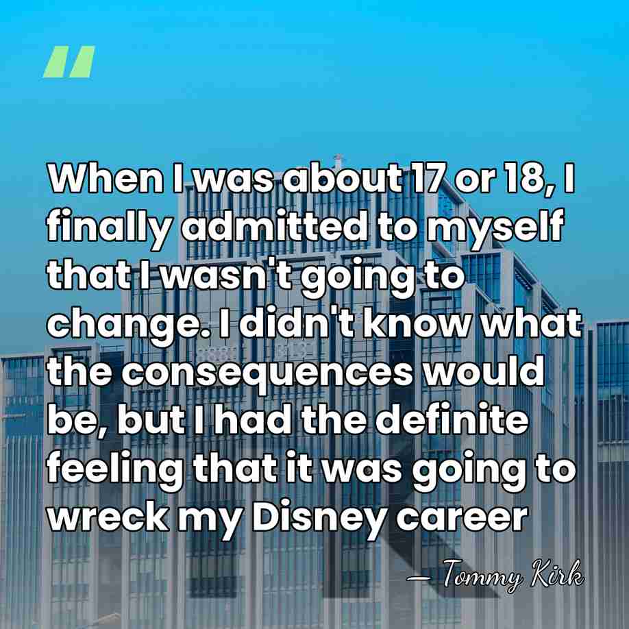 When I was about 17 or 18, I finally admitted to myself&hellip; - Tommy Kirk