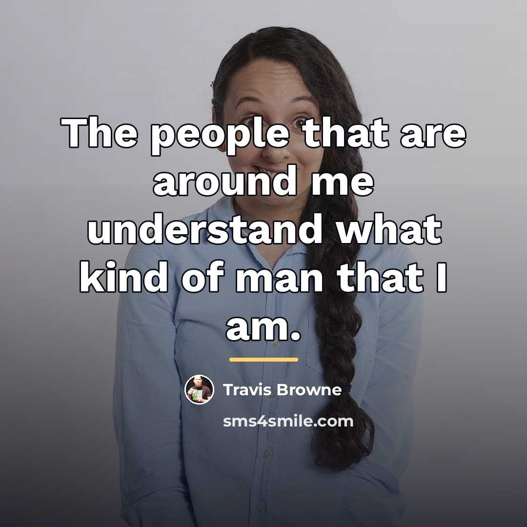 “The people that are around me understand what kind of…” quote by Travis Browne