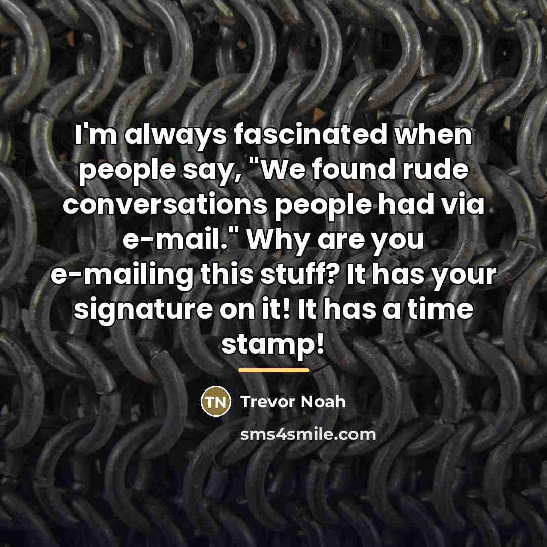 “I'm always fascinated when people say, "We found rude conversations…” quote by Trevor Noah