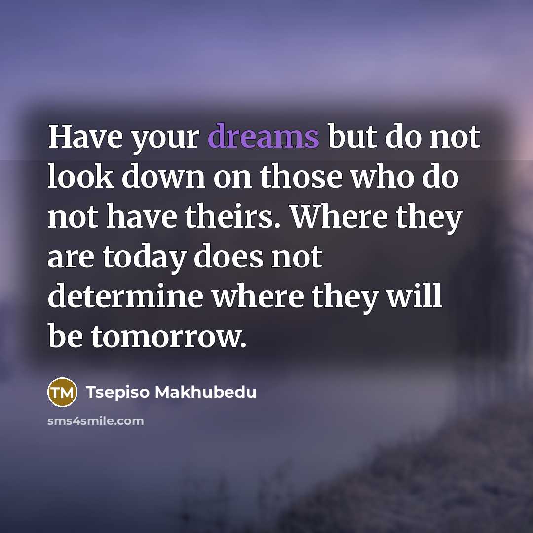 “Have your dreams but do not look down on those…” quote by Tsepiso Makhubedu