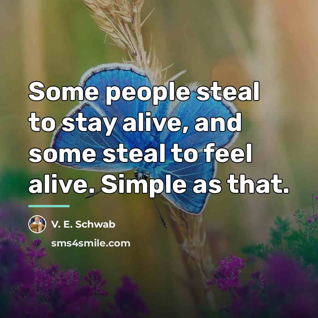 “Some people steal to stay alive, and some steal to…” quote by V. E. Schwab