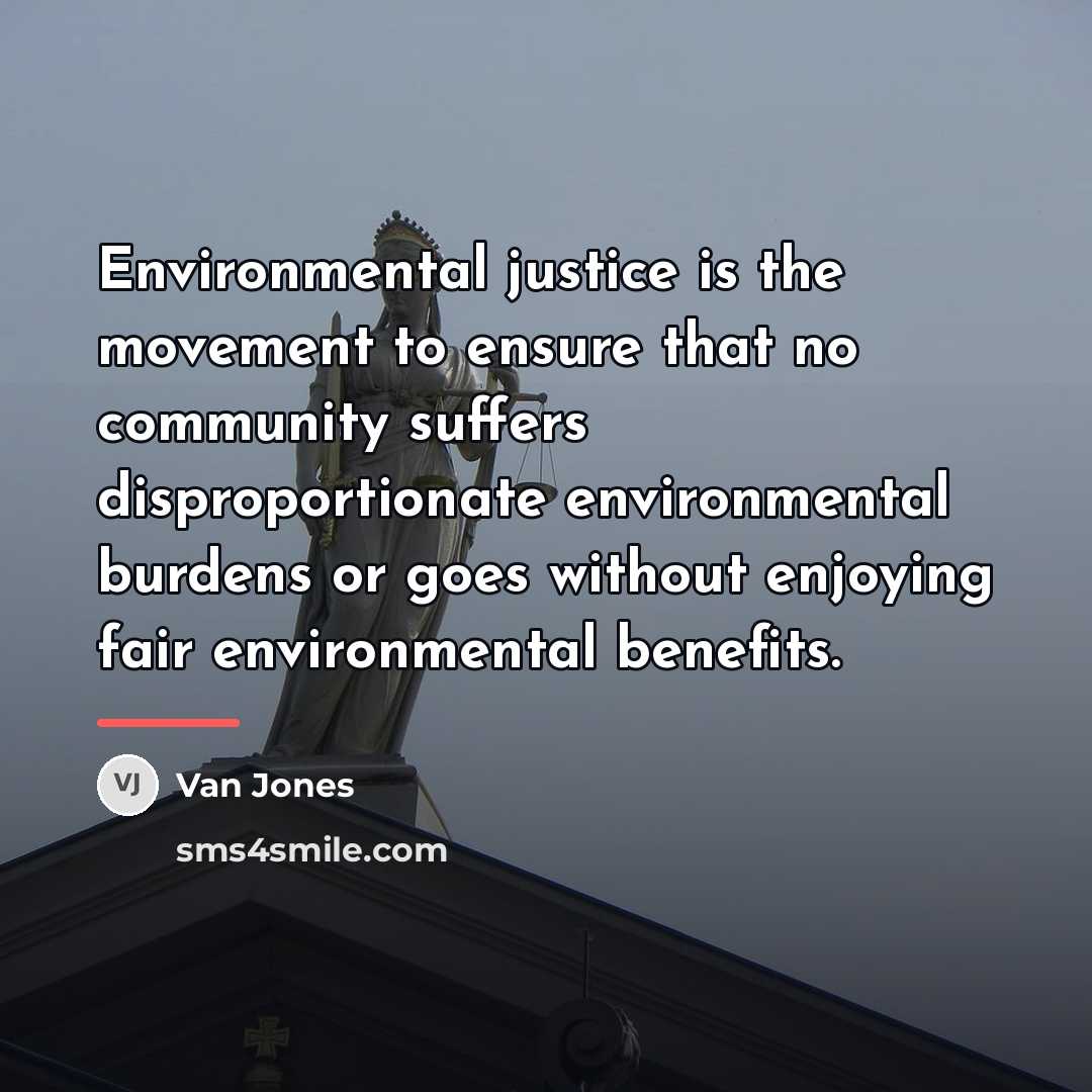 “Environmental justice is the movement to ensure that no community…” quote by Van Jones