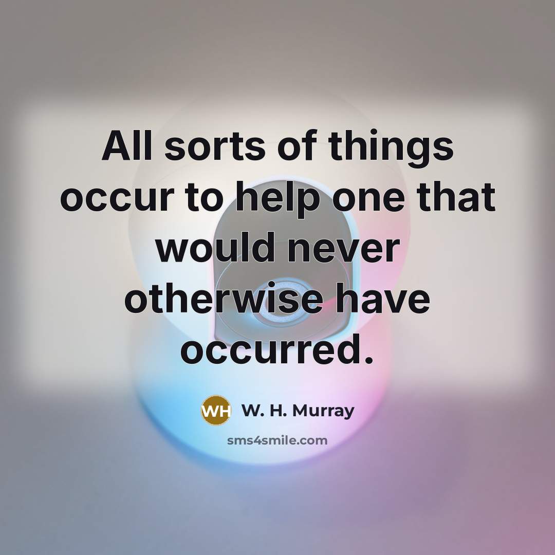 “All sorts of things occur to help one that would…” quote by W. H. Murray