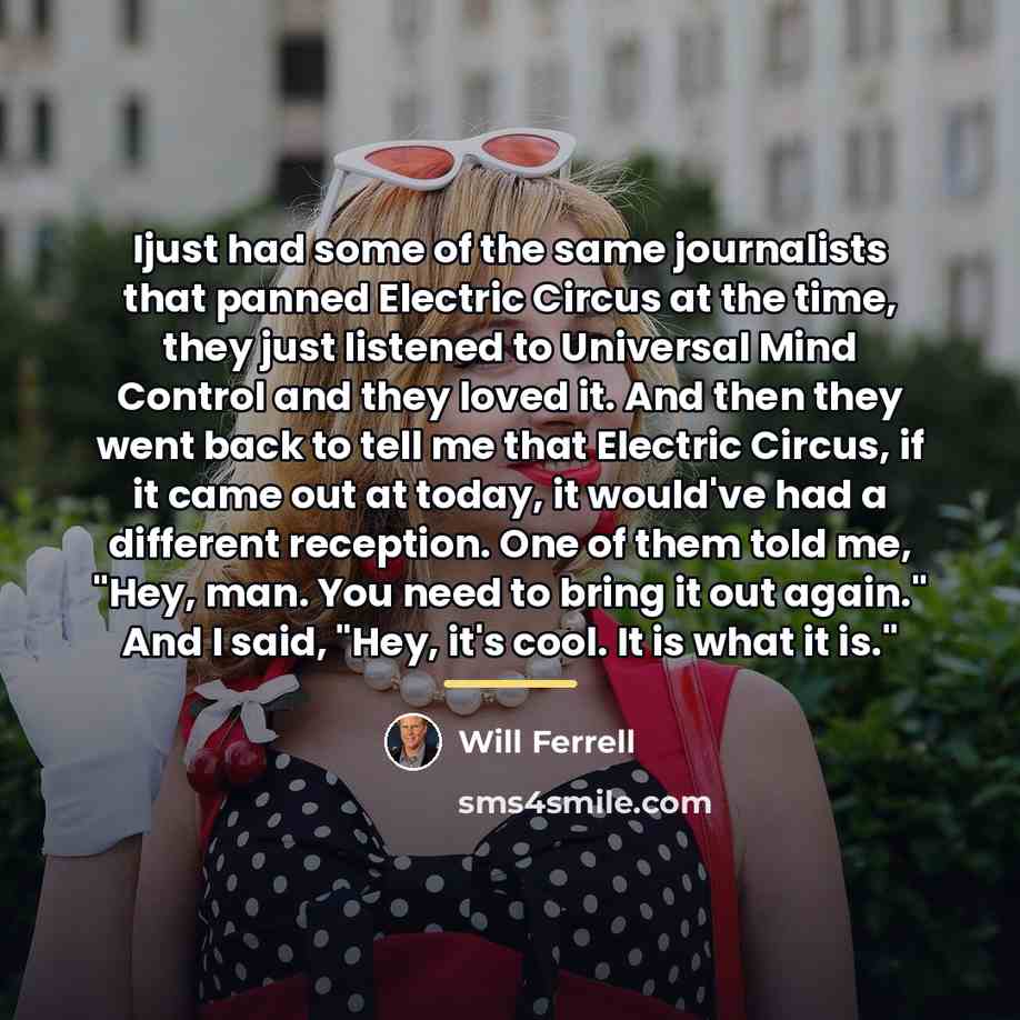 “Ijust had some of the same journalists that panned Electric…” quote by Will Ferrell