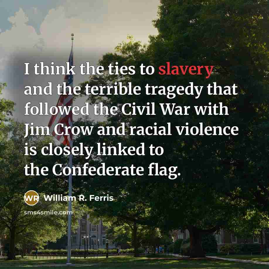 “I think the ties to slavery and the terrible tragedy…” quote by William R. Ferris