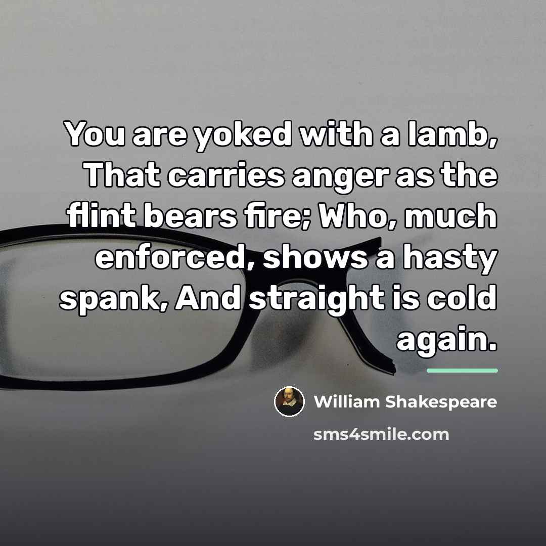 “You are yoked with a lamb, That carries anger as…” quote by William Shakespeare