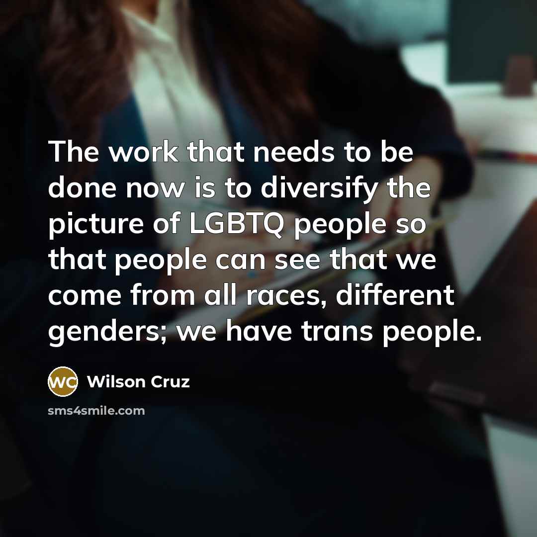 “The work that needs to be done now is to…” quote by Wilson Cruz
