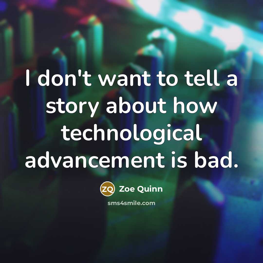 “I don't want to tell a story about how technological…” quote by Zoe Quinn