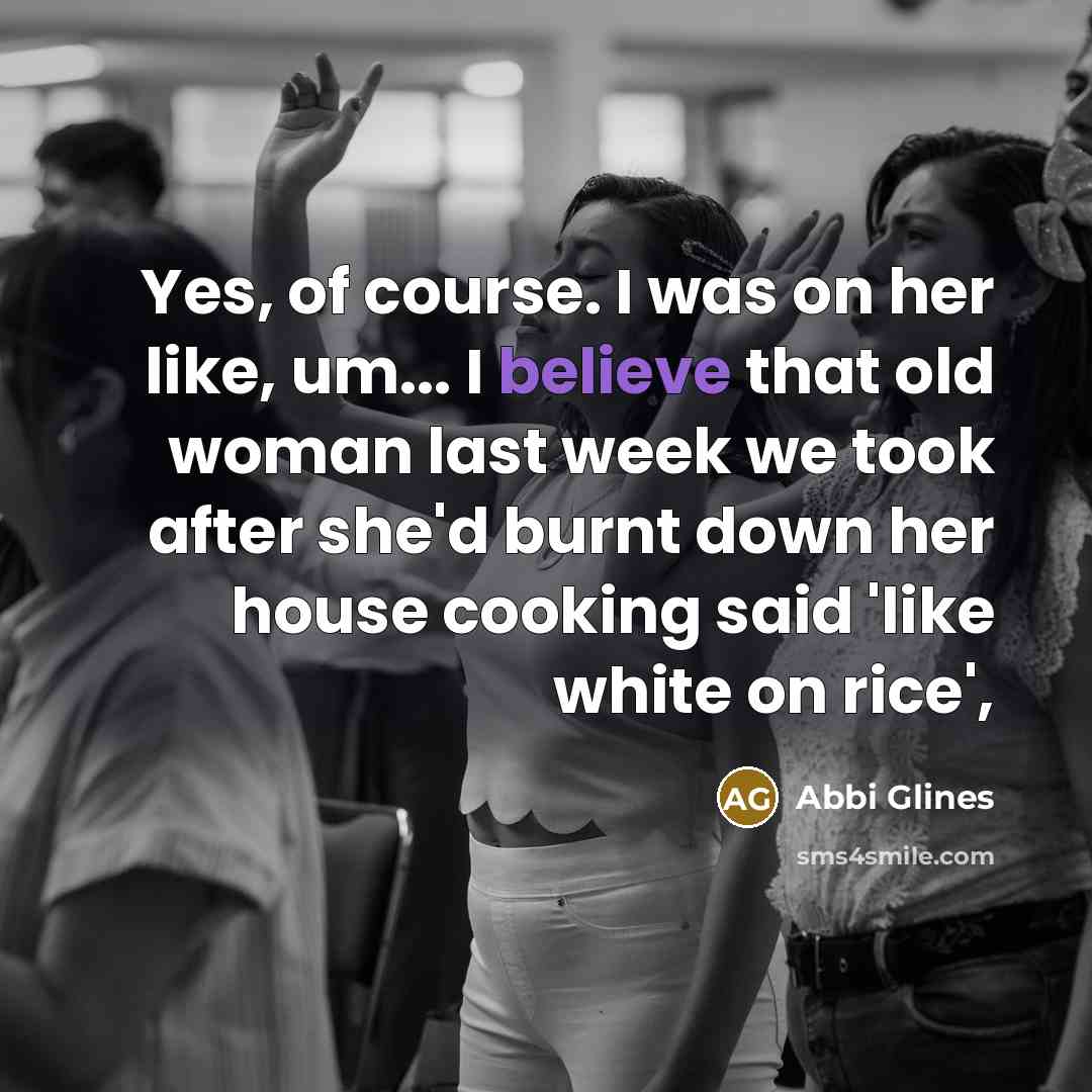 “Yes, of course. I was on her like, um... I…” quote by Abbi Glines