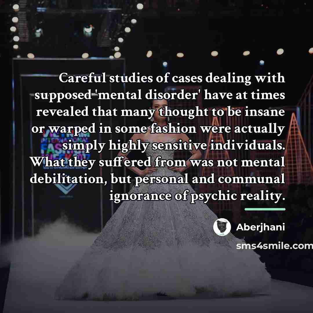“Careful studies of cases dealing with supposed 'mental disorder' have…” quote by Aberjhani