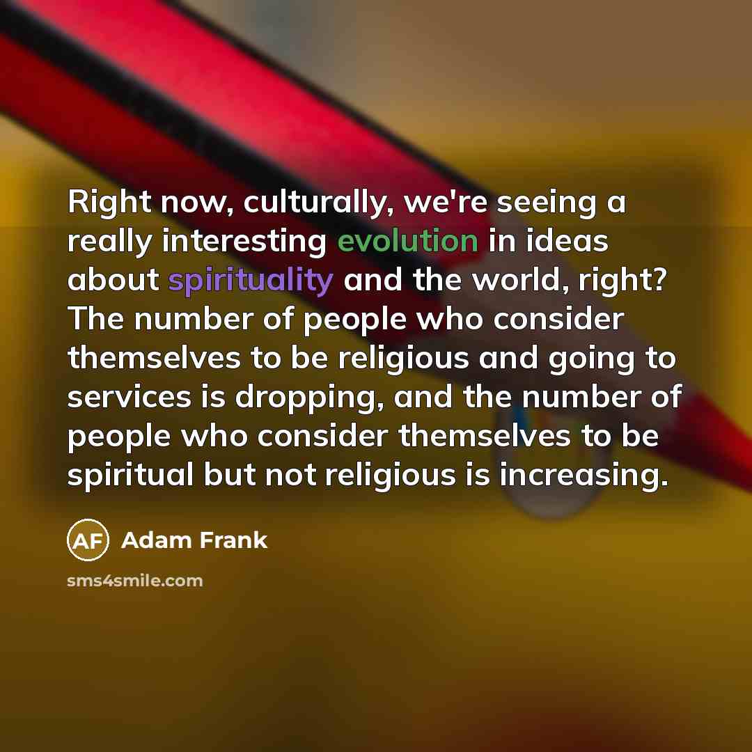 “Right now, culturally, we're seeing a really interesting evolution in…” quote by Adam Frank