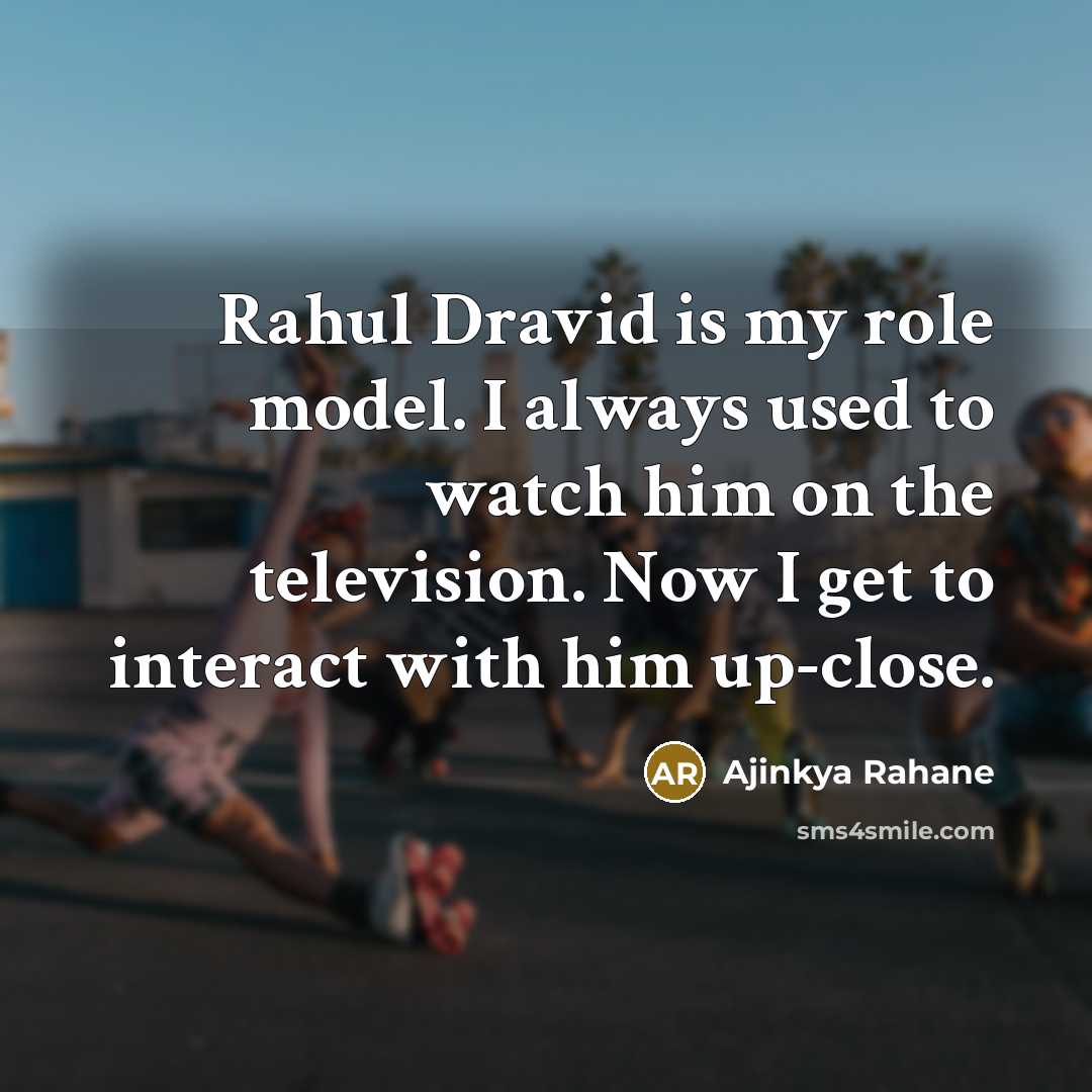 “Rahul Dravid is my role model. I always used to…” quote by Ajinkya Rahane