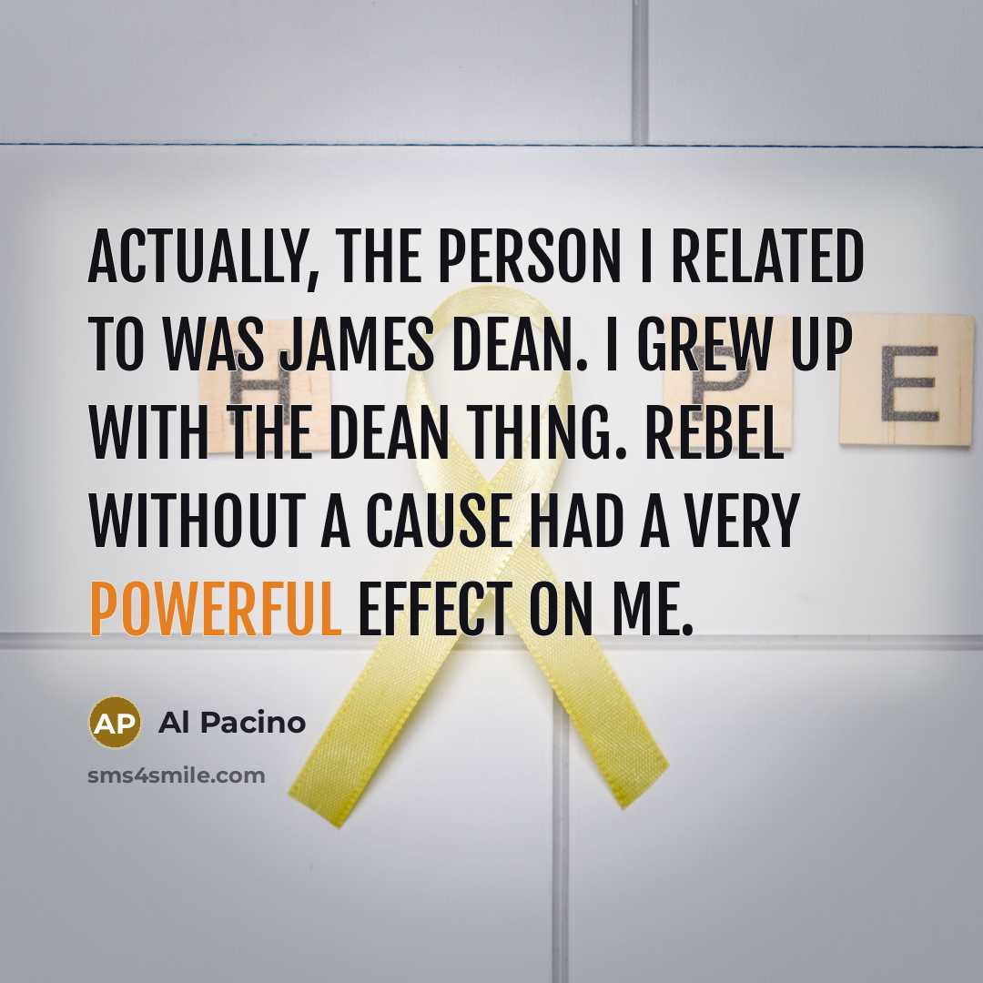 “Actually, the person I related to was James Dean. I…” quote by Al Pacino