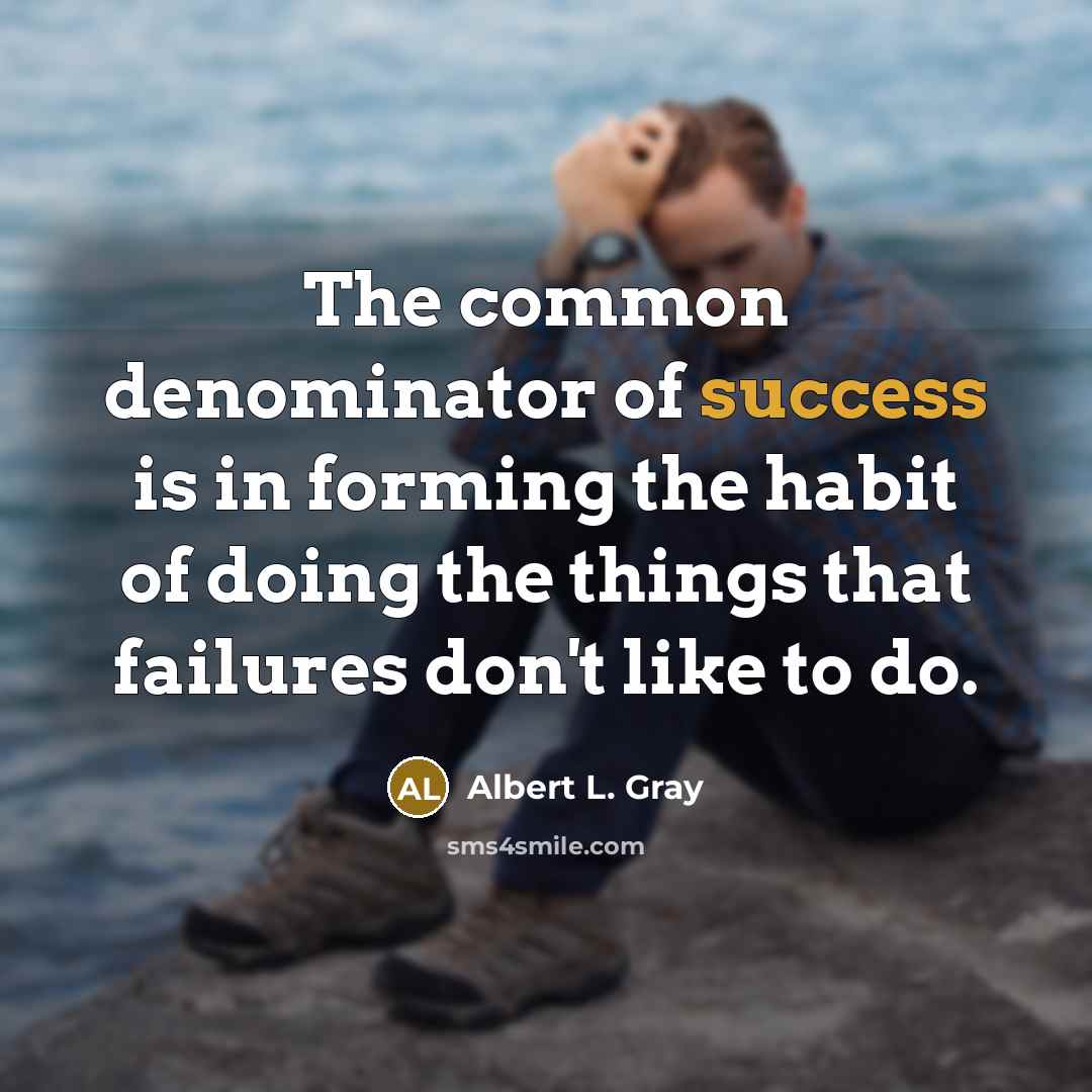 “The common denominator of success is in forming the habit…” quote by Albert L. Gray