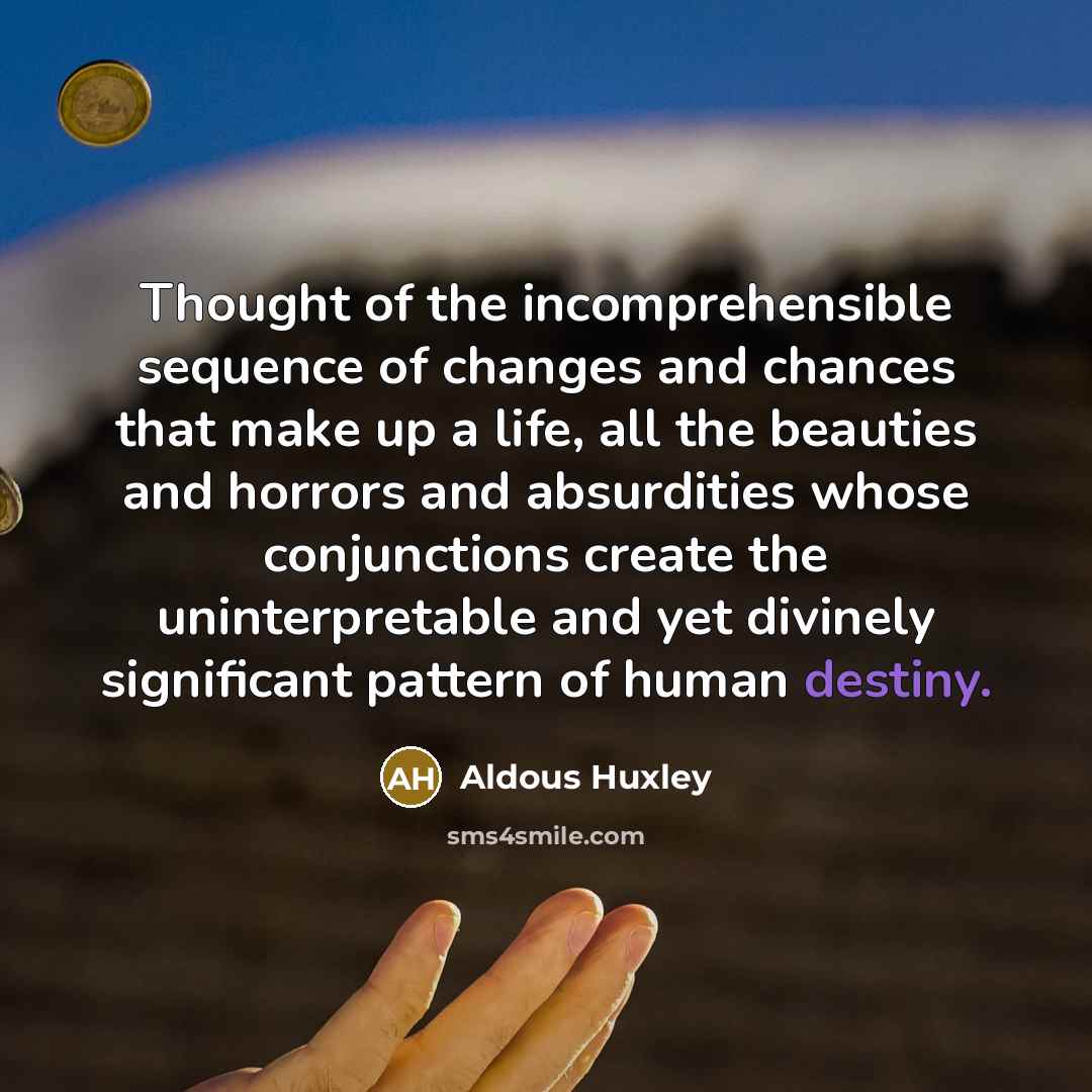 “Thought of the incomprehensible sequence of changes and chances that…” quote by Aldous Huxley