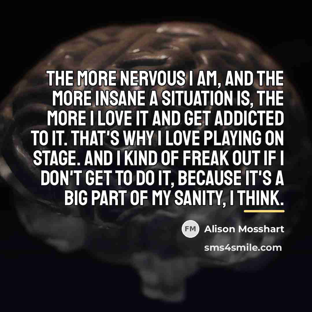 “The more nervous I am, and the more insane a…” quote by Alison Mosshart