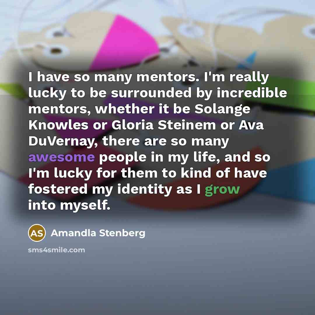 “I have so many mentors. I'm really lucky to be…” quote by Amandla Stenberg