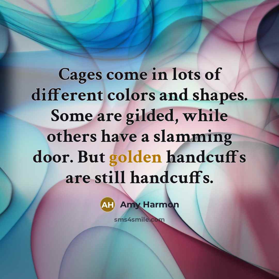 “Cages come in lots of different colors and shapes. Some…” quote by Amy Harmon