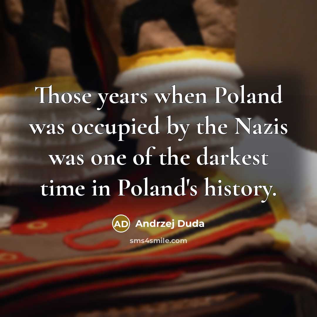 “Those years when Poland was occupied by the Nazis was…” quote by Andrzej Duda