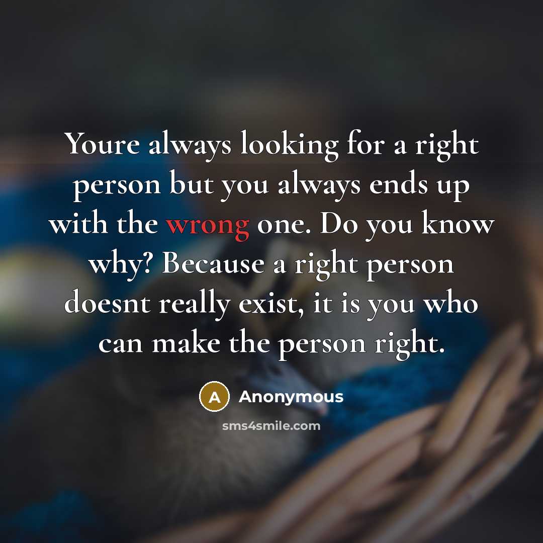 “Youre always looking for a right person but you always…” quote by Anonymous