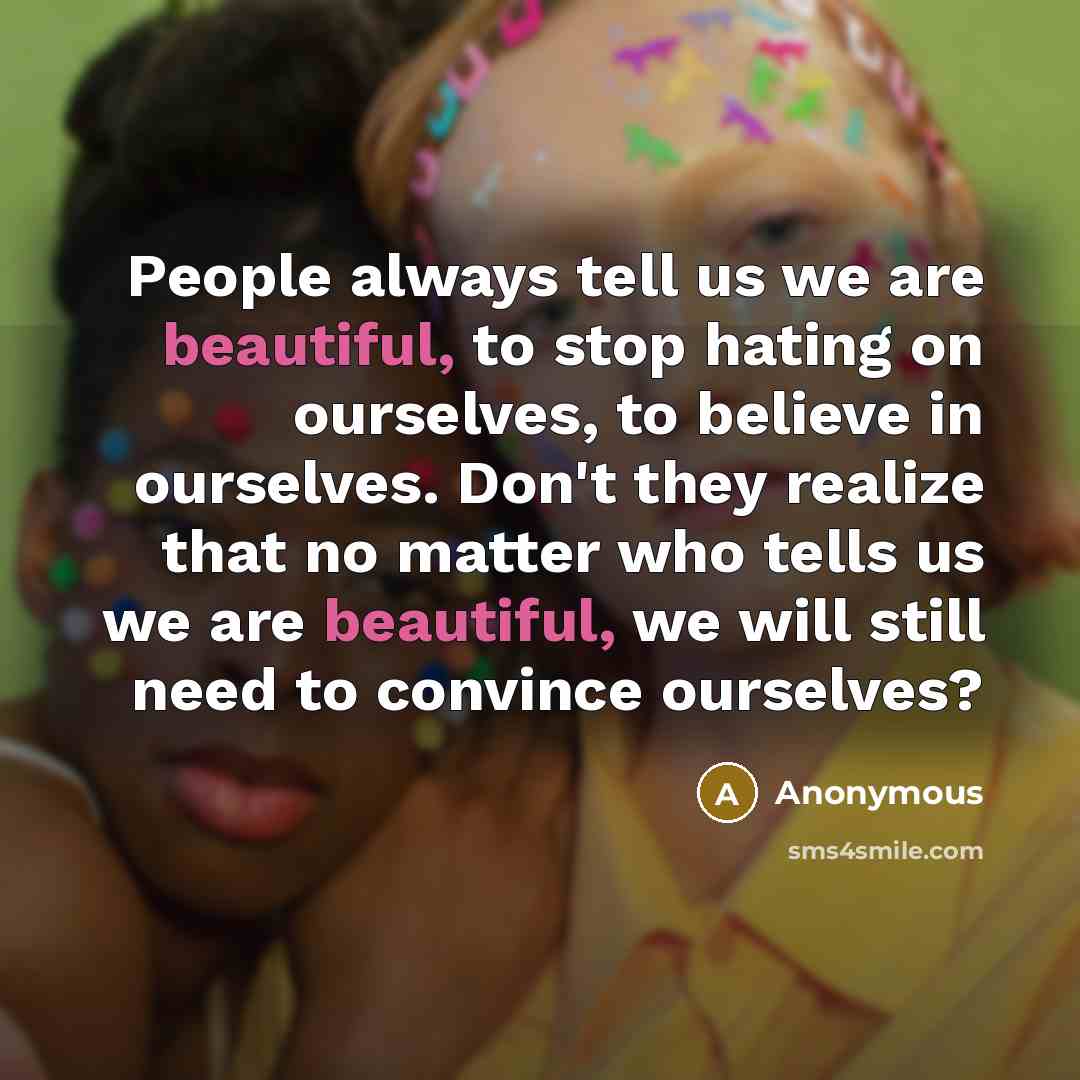 “People always tell us we are beautiful, to stop hating…” quote by Anonymous