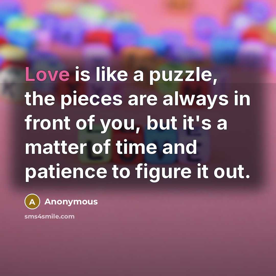 “Love is like a puzzle, the pieces are always in…” quote by Anonymous
