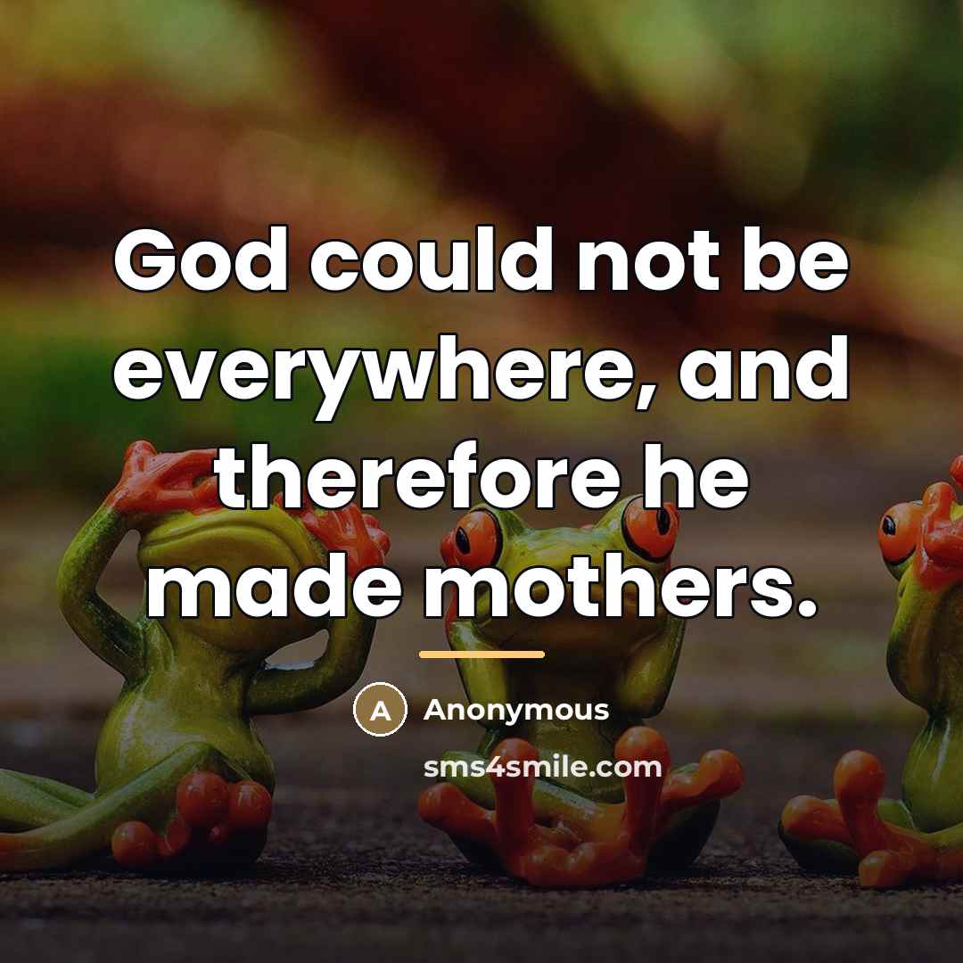 “God could not be everywhere, and therefore he made mothers.…” quote by Anonymous